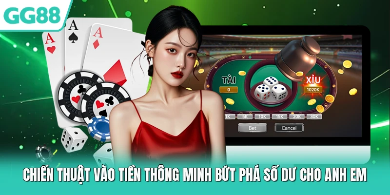 Chiến thuật vào tiền thông minh bứt phá số dư cho anh em 