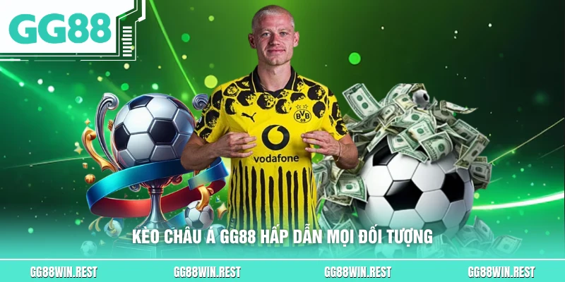 Kèo châu Á GG88 hấp dẫn mọi đối tượng